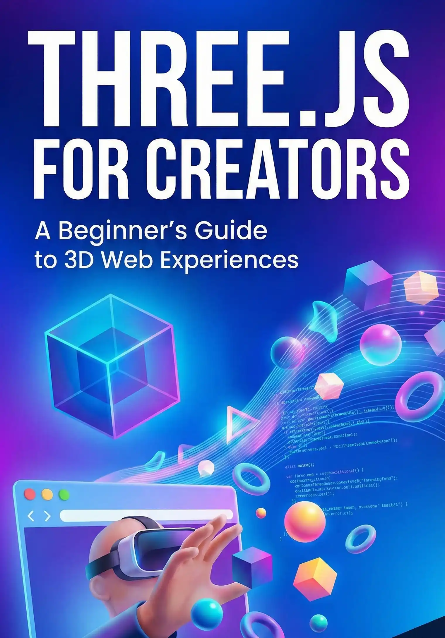 Three.js for Creators: A Beginner's Guide to 3D Web Experiences