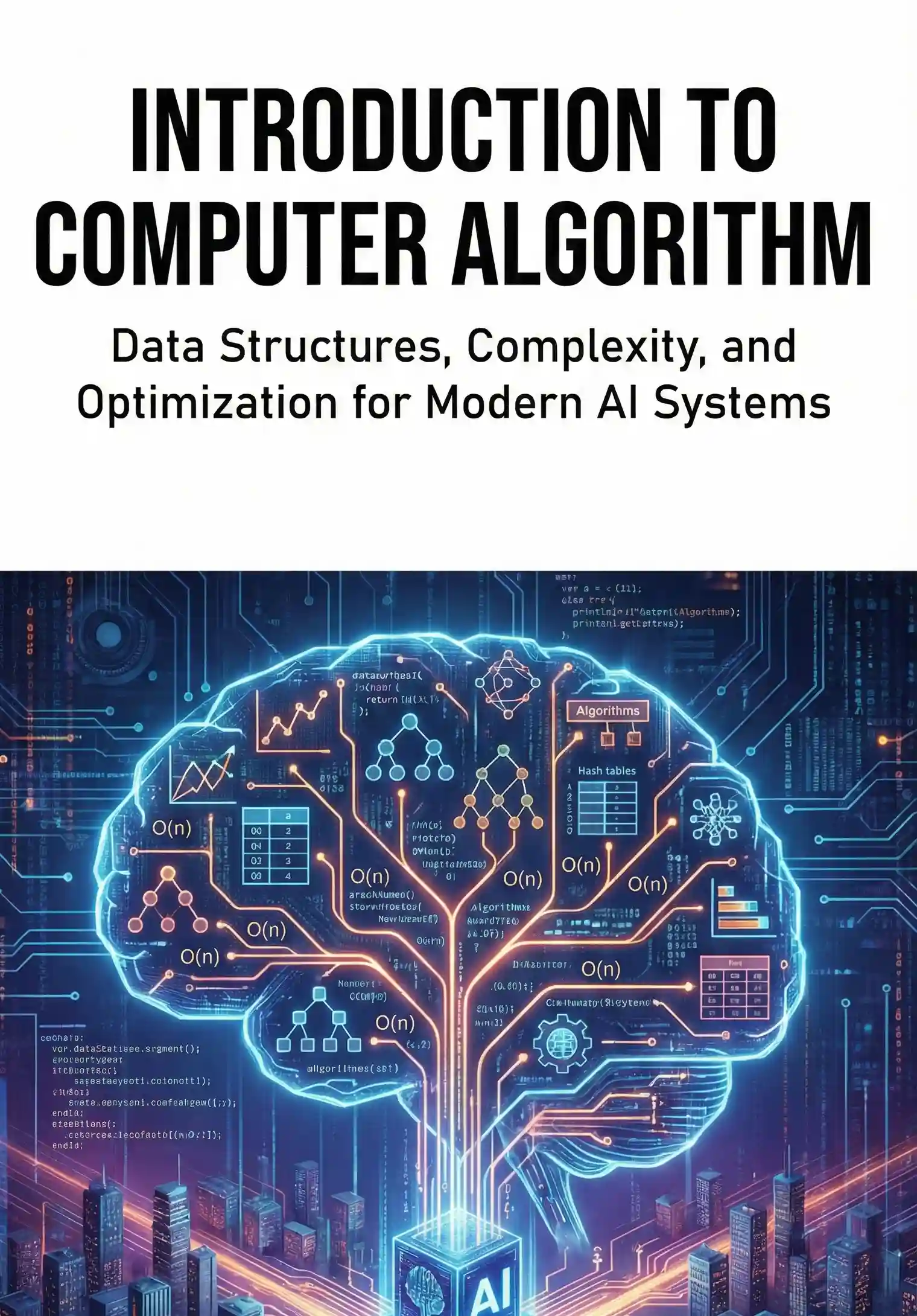 Introduction to Computer Algorithm: Data Structures, Complexity, and Optimization for Modern AI Systems