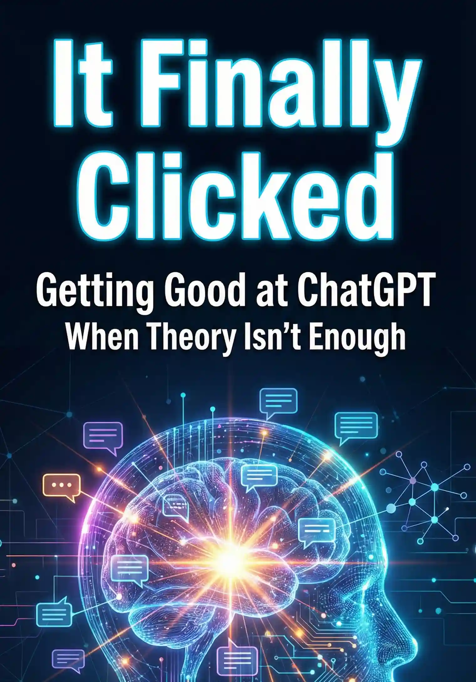 It Finally Clicked: Getting Good at ChatGPT When Theory Isn't Enough